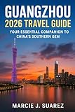 Guangzhou 2026 Travel Guide: Your Essential Companion to China’s Southern Gem