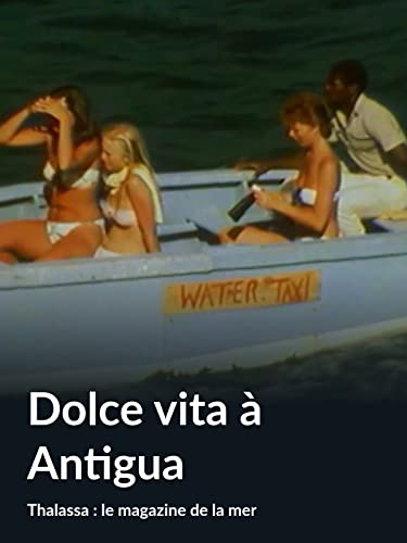 Dolce vita à Antigua (Thalassa : le magazine de la mer)