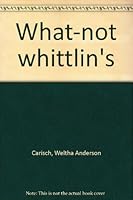 What-not whittlin's B0008AW8DO Book Cover