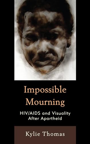Impossible Mourning: HIV/AIDS and Visuality After Apartheid
