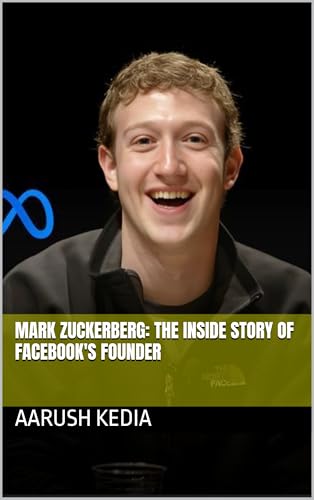 MARK ZUCKERBERG: The Inside Story Of Facebook's Founder (Biographies)