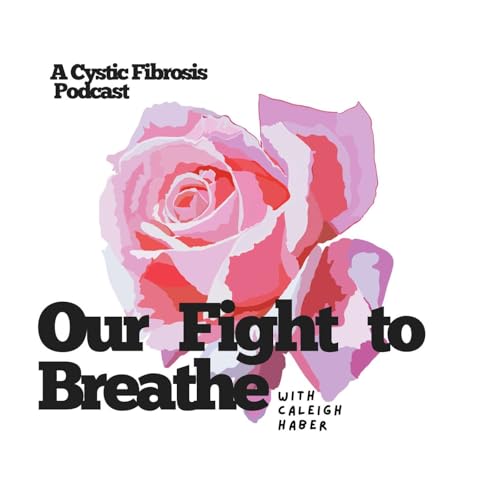 Our Fight to Breathe: A Cystic Fibrosis Podcast cover art