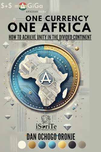 ONE CURRENCY, ONE AFRICA: HOW TO ACHIEVE UNITY IN THE DIVIDED CONTINENT