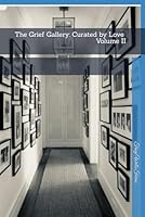 The Grief Gallery: Curated by Love - Volume II B0F5MSJ87F Book Cover