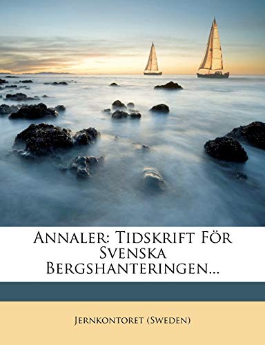 Annaler: Tidskrift Fur Svenska Bergshanteringen... (Swedish Edition)