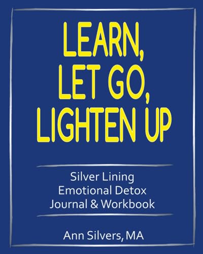 Learn, Let Go, Lighten Up: Silver Lining Emotional Detox Journal & Workbook