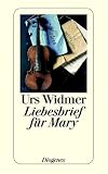Liebesbrief für Mary - Urs Widmer