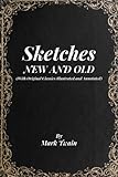 SKETCHES NEW AND OLD: (With Original Classics Illustrated and Annotated)