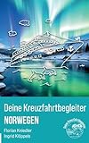 Deine Kreuzfahrtbegleiter Norwegen: Dein Reisebegleiter für die nächste Norwegenkreuzfahrt mit...