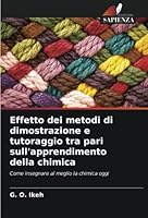 Effetto dei metodi di dimostrazione e tutoraggio tra pari sull'apprendimento della chimica 6205338084 Book Cover