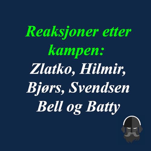 #254 - Reaksjoner fra Bj&oslash;rshol, Batty, Zlatko, Svendsen, Hilmir og Bell etter 7-0 seieren over Koper!