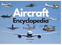 Aircraft Encyclopedia: A guide to aircraft Classifications and Operations B0CWYZ68MH Book Cover