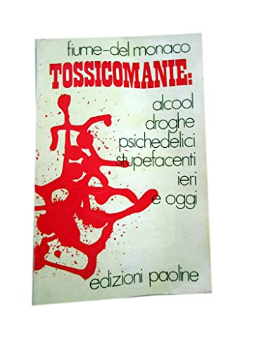 TOSSICOMANIE: ALCOOL DROGHE PSICHEDELICI STUPEFACENTI IERI E OGGI - FIUME DEL MONACO- EDIZIONI PAOLINE 1971