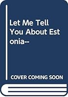 Let Me Tell You About Estonia-- 9985012259 Book Cover