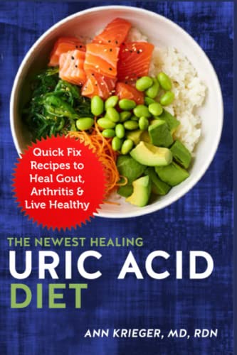 The Newest Healing Uric Acid Diet: Quick Fix Recipes To Heal Gout, Arthritis & Live Healthy