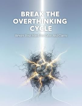 Paperback Break The Overthinking Cycle: Rewire Your Mind For Calm And Clarity Book