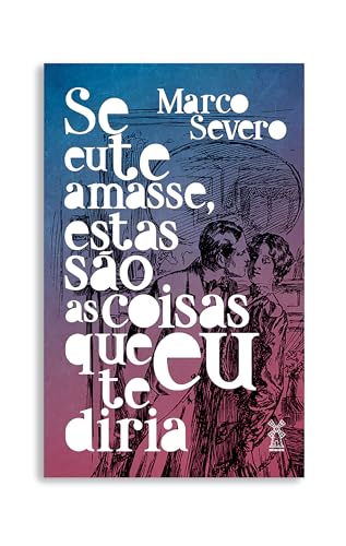 Se eu te amasse, estas são as coisas que eu te diria: