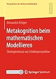 Metakognition beim mathematischen Modellieren: Strategieeinsatz aus Schülerperspektive (Perspektiven der Mathematikdidaktik) - Alexandra Krüger 