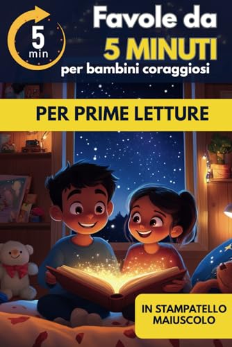 Favole 5 Minuti per Bambini Coraggiosi: Storie per Superare le Paure, in Stampatello Maiuscolo, dai 6 anni