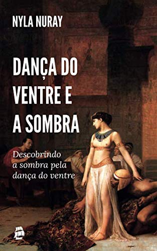 Dança do ventre e a sombra: descobrindo a sombra pela dança do ventre