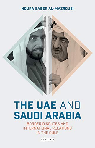 The UAE and Saudi Arabia: Border Disputes and International Relations in the Gulf (Library of Modern Middle East Studies)