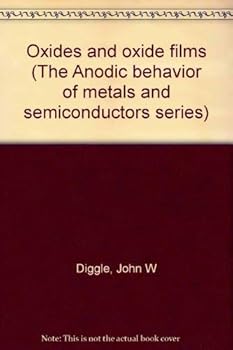 Hardcover Oxides and oxide films (The Anodic behavior of metals and semiconductors series) Book