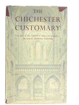 Hardcover The Chichester Customary - The Rites of the Church as Observed Throughout the Year in Chichester Cathedral [German] Book