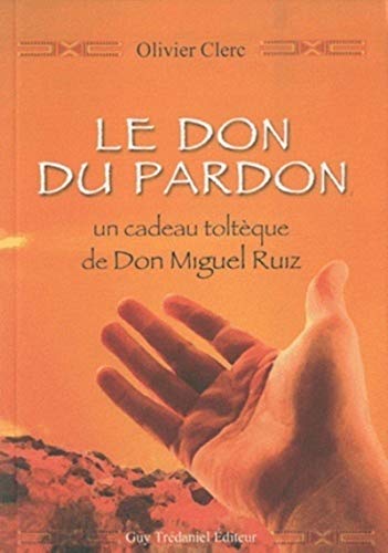  Le don du pardon : un cadeau toltèque de Don Miguel Ruiz Livre eBook France