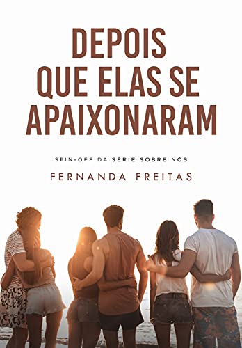 Depois que elas se apaixonaram: (Spin off de Sobre Nós)