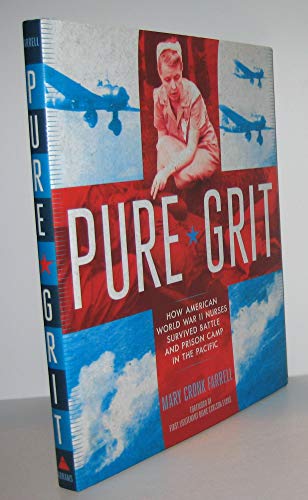 Pure Grit: How American World War II Nurses Survived Battle and Prison Camp in the Pacific
