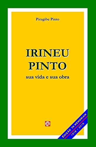 Irineu Pinto: sua vida e sua obra