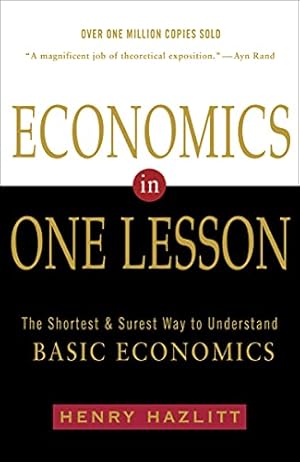 Economics in One Lesson: The Shortest and Surest Way to Understand Basic Economics
