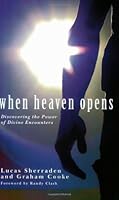 When Heaven Opens: Discovering the Power of Divine Encounters 1427623228 Book Cover