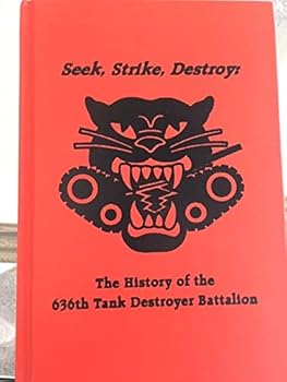 Hardcover Seek, strike, destroy: The history of the 636th Tank Destroyer Battalion Book