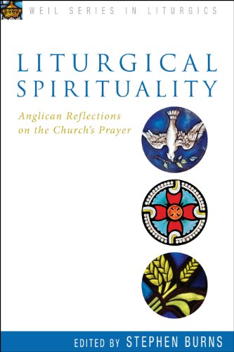 Liturgical Spirituality: Anglican Reflections on the Church's Prayer (Weil Series in Liturgics)