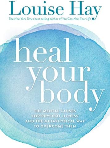 Heal Your Body: The Mental Causes for Physical Illness and the Metaphysical Way to Overcome Them