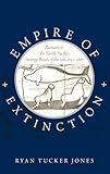 Empire of Extinction: Russians and the North Pacific's Strange Beasts of the Sea, 1741-1867