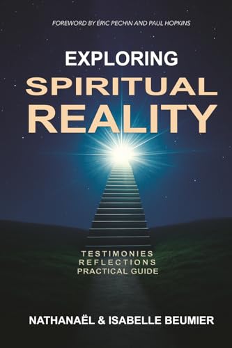 Exploring Spiritual Reality: Reflections, Testimonies, Practical Guide