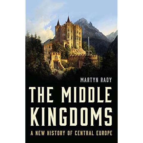 The Middle Kingdoms: A New History of Central Europe Cover