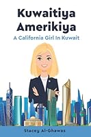 Kuwaitiya Amerikiya: A California Girl in Kuwait 1735326623 Book Cover