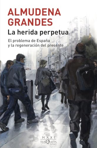 La Herida Perpetua: El Problema De España Y La Regeneración Del Presente