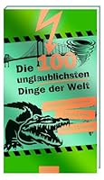Die 100 unglaublichsten Dinge der Welt 3760768466 Book Cover