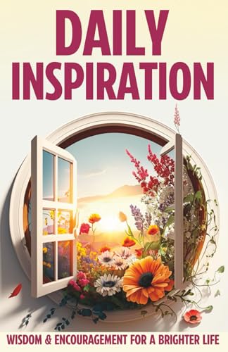 Daily Inspirational Readings: 146 Pages Of Encouragement, Meditat...