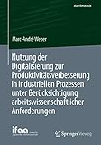 Nutzung der Digitalisierung zur Produktivitätsverbesserung in industriellen Prozessen unter Berücksichtigung arbeitswissenschaftlicher Anforderungen (ifaa-Edition)