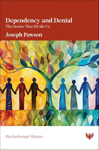 Dependency and Denial: The Stories That Divide Us (Psychotherapy Matters)