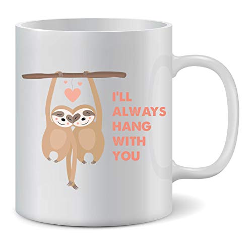 Coffee Mugs For Friend- Sloth I'll Always Hang With You | Inspirational Ceramic Mug Gift Set with quotes for her. Cute birthday or Christmas surprise for Mom, Best Friends, BFF's, Grandma or Coworkers