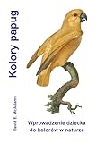 Kolory papug: Wprowadzenie dziecka do kolorów w naturze (Polish Edition)