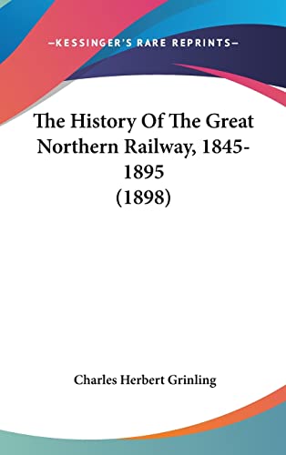 The History Of The Great Northern Railway, 1845-1895 (1898)