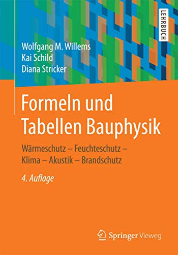 Formeln und Tabellen Bauphysik: Wärmeschutz - Feuchteschutz - Klima - Akustik - Brandschutz Formeln und Tabellen Bauphysik: Wärmeschutz - Feuchteschutz - Klima - Akustik - Brandschutz