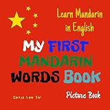 My First Mandarin Words Book. Learn Mandarin in English. Picture Book: First Mandarin Words for Bilingual Babies and Toddlers